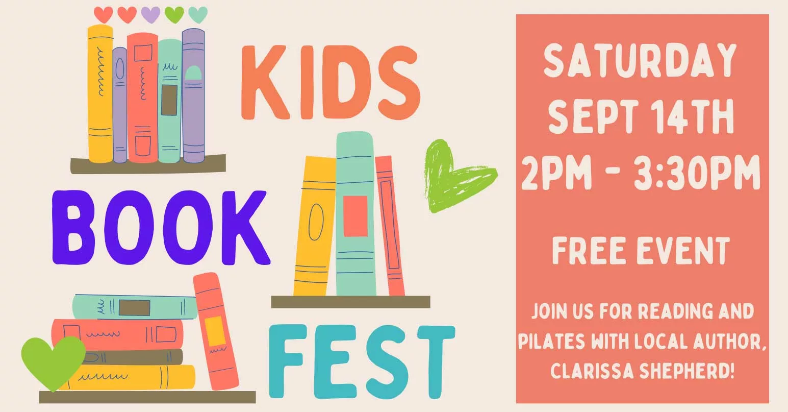 September Kids Book Fest . Saturday September 14th 2pm-3:30pm. Join us for reading and pilates with local author Clarissa Shepherd